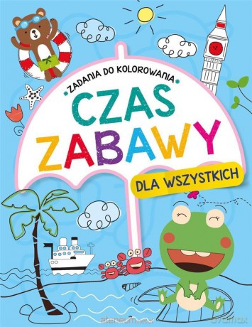 Czas zabawy dla wszystkich. Zadania do kolorowania [KSIĄŻKA]