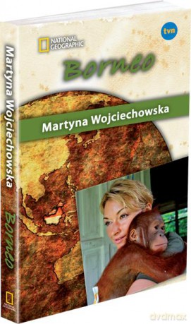 Borneo. Kobieta na krańcu świata Martyna Wojciechowska [KSIĄŻKA]
