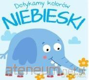 Dotykamy kolorów. Niebieski [KSIĄŻKA]