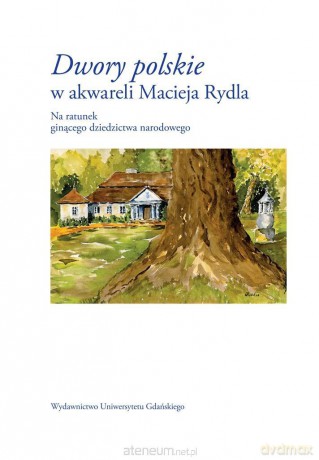 Dwory polskie w akwareli Macieja Rydla [KSIĄŻKA]