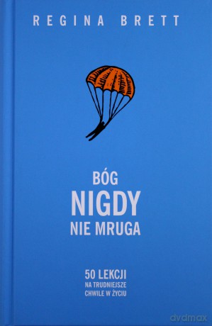 Bóg nigdy nie mruga. 50 lekcji na trudniejsze chwile w życiu - Regina Brett [KSIĄŻKA]