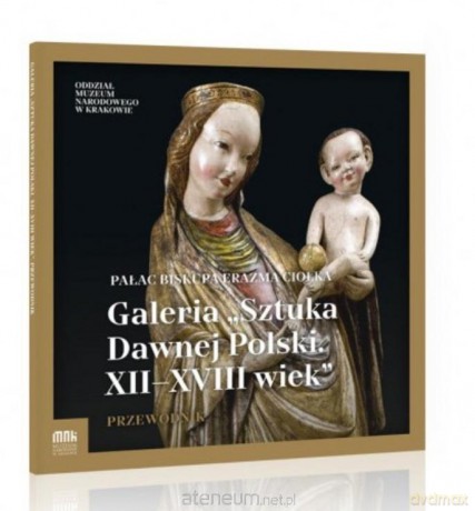 Galeria Sztuka Dawnej Polski. XII-XVIII wiek [KSIĄŻKA]