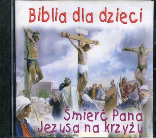 Biblia dla dzieci: Śmierć Pana Jezusa na krzyżu [CD]