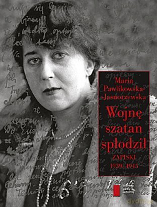 wojne szatan splodzil. zapiski 1939 - 1945 - maria pawlikowska-jasnorzewska [KSIĄŻKA]