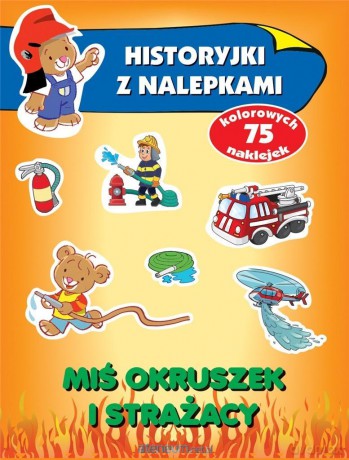 Historyjki z nalepkami. Miś Okruszek i strażacy [KSIĄŻKA]