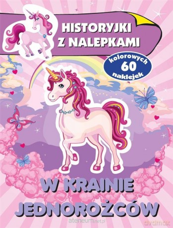 Historyjki z nalepkami. W krainie jednorożców [KSIĄŻKA]