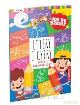 Idę do szkoły. Litery i cyfry. Zeszyt kaligraficz [KSIĄŻKA]