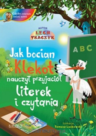 Jak bocian Klekot nauczył przyjaciół... [KSIĄŻKA]