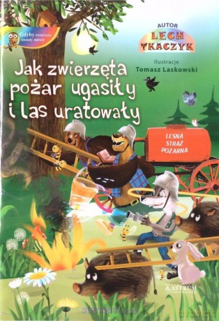 Jak zwierzęta pożar ugasiły i las uratowały [KSIĄŻKA]