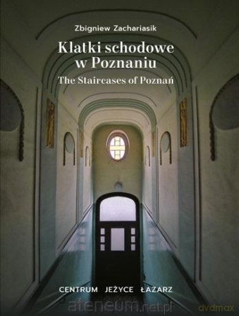 Klatki schodowe w Poznaniu Centrum, Jeżyce, Łazarz [KSIĄŻKA]