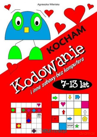 Kocham kodowanie i inne zabawy bez komputera 7-13 [KSIĄŻKA]