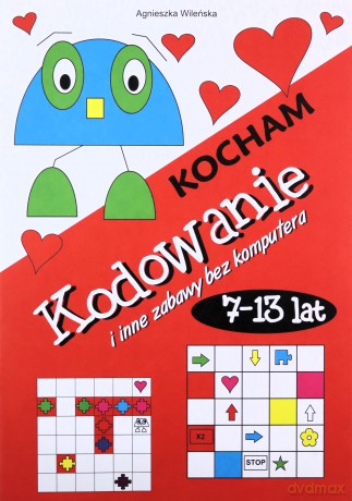 Kocham kodowanie i inne zabawy bez komputera 7-13 [KSIĄŻKA]
