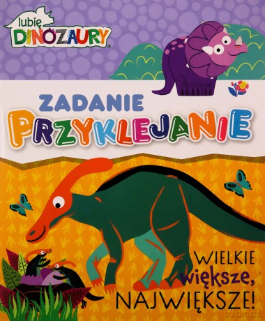 Lubie dinozaury. Zadanie przyklejanie. Wielkie... [KSIĄŻKA]