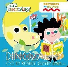 Lubię Dinozaury. Przygody we wzorki. Dinozaury... [KSIĄŻKA]