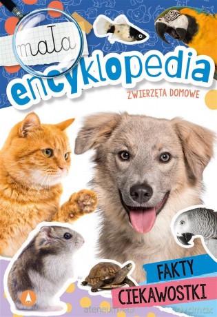 Mała encyklopedia. Zwierzęta domowe [KSIĄŻKA]