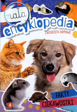 Mała encyklopedia. Zwierzęta domowe [KSIĄŻKA]