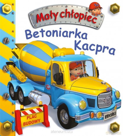 Mały chłopiec. Betoniarka Kacpra [KSIĄŻKA]