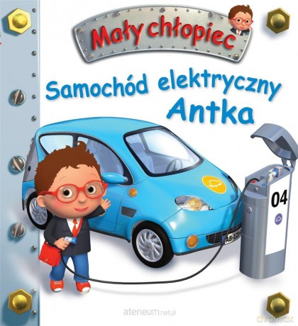 Mały chłopiec. Samochód elektryczny Antka [KSIĄŻKA]