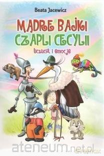 Mądre bajki Czapli Cecylii. Uczucia i emocje [KSIĄŻKA]