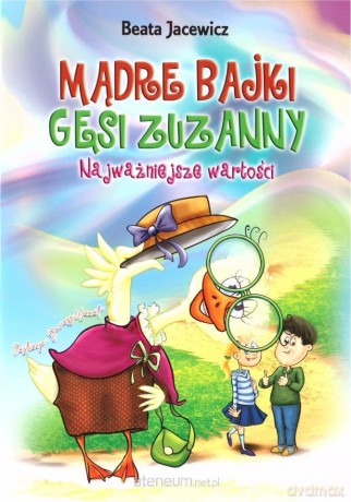 Mądre bajki Gęsi Zuzanny. Najważniejsze wartości [KSIĄŻKA]