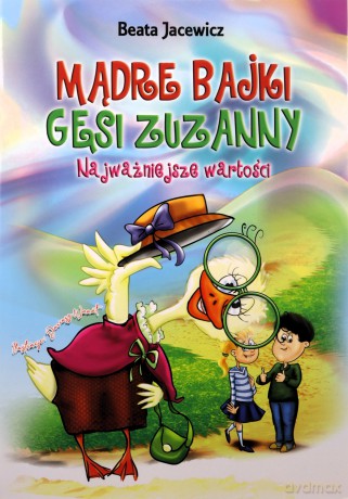 Mądre bajki Gęsi Zuzanny. Najważniejsze wartości [KSIĄŻKA]