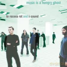 To Rococo Rot And I-Sound: Music Is A Hungry Ghost [WINYL]