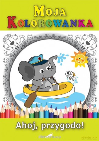 Moja kolorowanka - Ahoj, przygodo! [KSIĄŻKA]