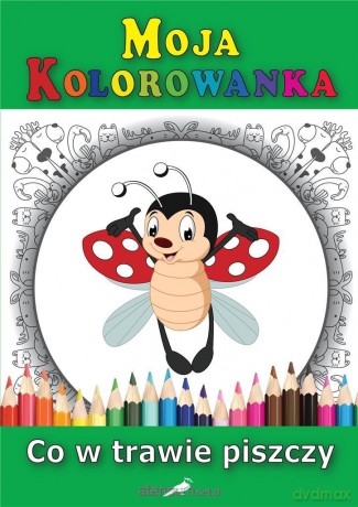 Moja kolorowanka - Co w trawie piszczy [KSIĄŻKA]