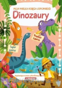 Moja wielka księga odpowiedzi - Dinozaury [KSIĄŻKA]