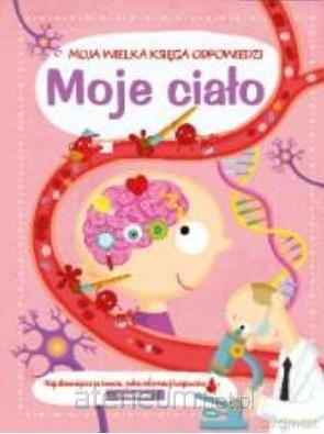 Moja wielka księga odpowiedzi - Moje ciało [KSIĄŻKA]