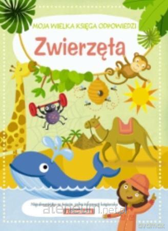 Moja wielka księga odpowiedzi - Zwierzęta [KSIĄŻKA]
