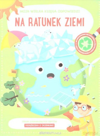 Moja wielka księga odpowiedzi. Na ratunek ziemi [KSIĄŻKA]
