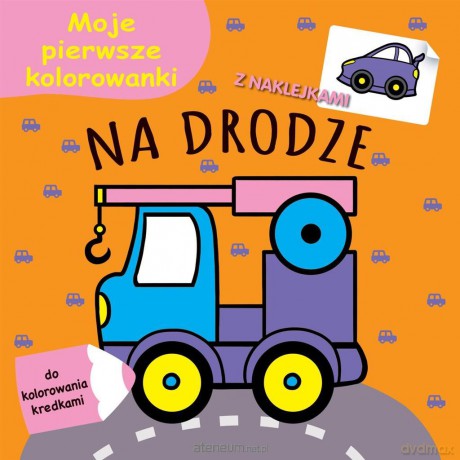 Moje pierwsze kolorowanki. Na drodze [KSIĄŻKA]
