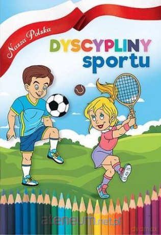 Nasza Polska. Dyscypliny sportu [KSIĄŻKA]
