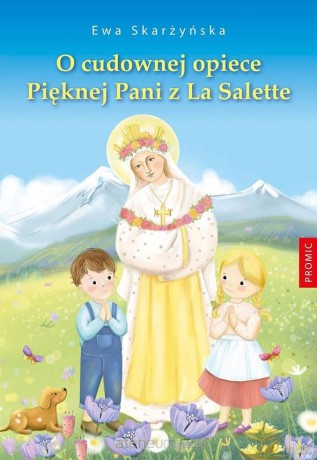 O cudownej opiece Pięknej Pani z La Salette [KSIĄŻKA]