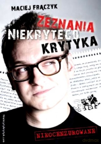 Zeznania niekrytego krytyka -  Maciej Frączyk [KSIĄŻKA]