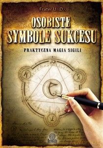 Osobiste symbole sukcesu. Praktyczna magia sigili - Frater U.D. [KSIĄŻKA]