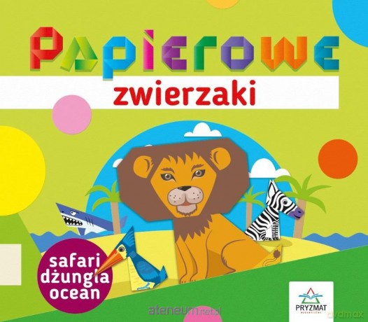 Papierowe zwierzaki. Safari, dżungla, ocean [KSIĄŻKA]