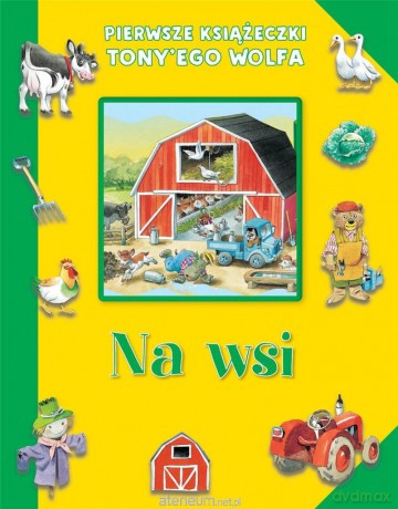 Pierwsze książeczki Tony'ego Wolfa. Na wsi [KSIĄŻKA]