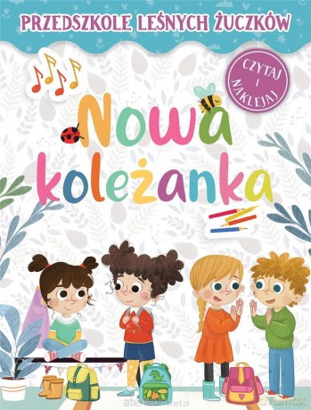 Przedszkole Leśnych Żuczków. Nowa koleżanka [KSIĄŻKA]