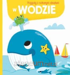 Przygody z ruchomymi obrazkami: W wodzie [KSIĄŻKA]