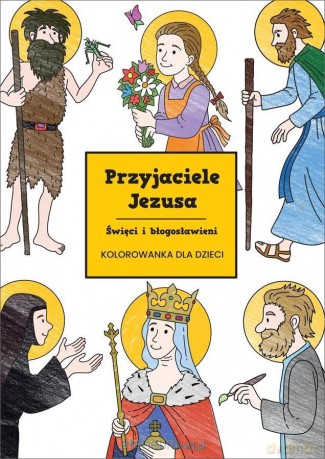 Przyjaciele Jezusa. Święci i błogosławieni [KSIĄŻKA]