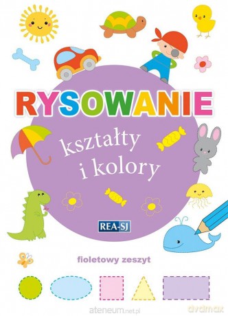 Rysowanie kształty i kolory. Zeszyt fioletowy [KSIĄŻKA]