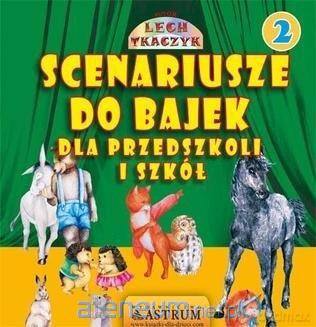 Scenariusze do bajek dla przedszkoli i szkół (Tom 2) [KSIĄŻKA]