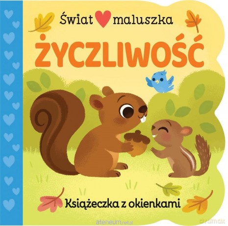Świat maluszka. Życzliwość. Książeczka z okienkami [KSIĄŻKA]