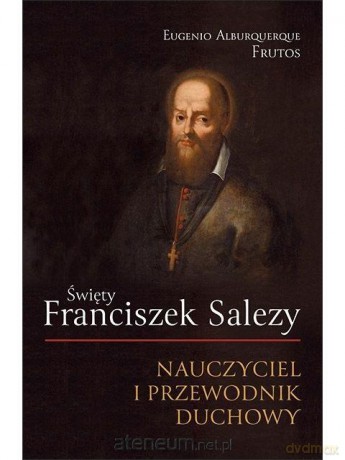 Święty Franciszek Salezy [KSIĄŻKA]