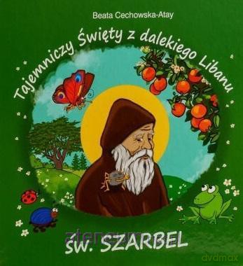 Tajemniczy święty z dalekiego Libanu św Szarbel [KSIĄŻKA]