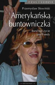 Amerykańska buntowniczka. Burzliwe życie Jane Fondy - Słowiński Przemysław [KSIĄŻKA]