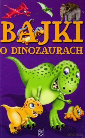 Bajki o dinozaurach - Safarzyńska Elżbieta [KSIĄŻKA]