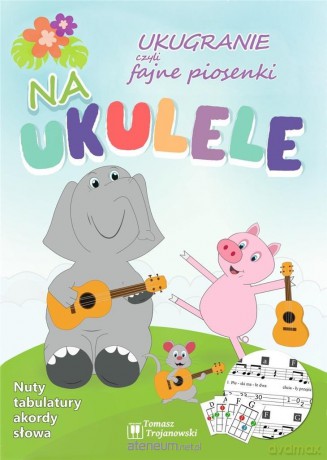 Ukugranie, czyli fajne piosenki na ukulele [KSIĄŻKA]